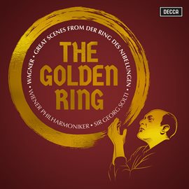 Cover image for The Golden Ring: Great Scenes from Wagner's Der Ring des Nibelungen