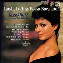 Cover image for Lush, Latin & Bossa Nova Too!