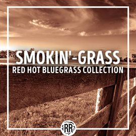 Cover image for Smokin'-Grass: Red Hot Bluegrass Collection