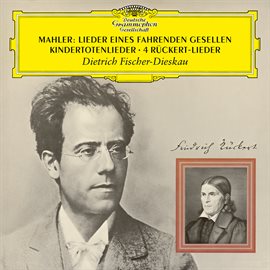 Cover image for Mahler: Lieder eines fahrenden Gesellen; 4 Rückert-Lieder; Kindertotenlieder