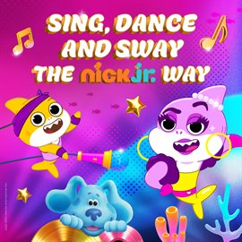 Cover image for Sing, Dance and Sway the Nick Jr. Way