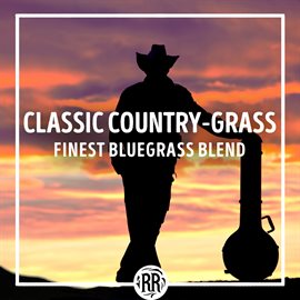 Cover image for Classic Country-Grass: Finest Bluegrass Blend