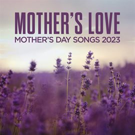 Cover image for Mother's Love: Mother's Day Songs 2023
