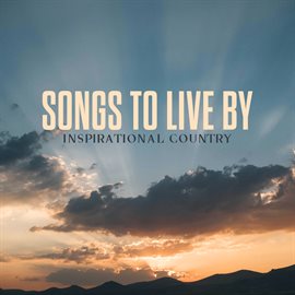 Cover image for Songs To Live By: Inspirational Country