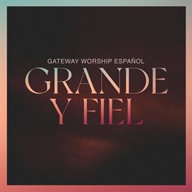 Cover image for Grande y Fiel [Live]