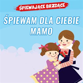 Cover image for Spiewam dla Ciebie mamo