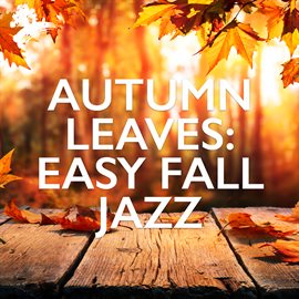 Imagen de portada para Autumn Leaves: Easy Fall Jazz