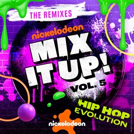 Cover image for Nickelodeon Mix It Up! Vol. 5 - Hip Hop Evolution [The Remixes]