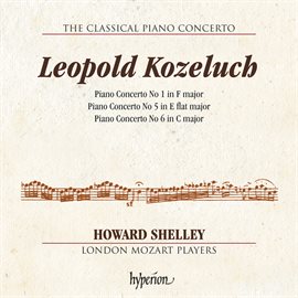 Imagen de portada para Kozeluch: Piano Concertos Nos. 1, 5 & 6 (Hyperion Classical Piano Concerto 4)