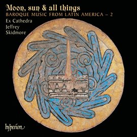 Cover image for Moon, Sun & All Things: Baroque Music from Latin America 2