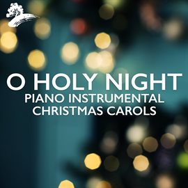 Imagen de portada para O Holy Night: Piano Instrumental Christmas Carols