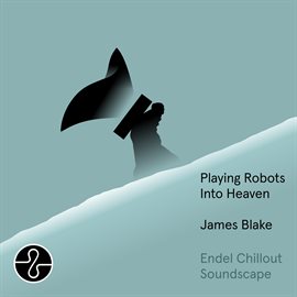 Cover image for Playing Robots Into Heaven [Endel Chillout Soundscape]