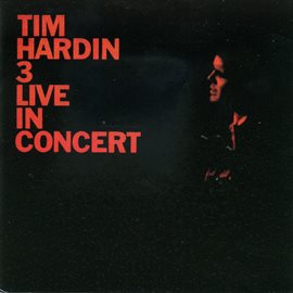 Imagen de portada para Tim Hardin 3 Live In Concert [Live At Town Hall, New York City / 1968]