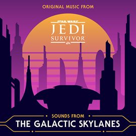 Imagen de portada para Sounds from the Galactic Skylanes [Original Music from Star Wars Jedi: Survivor]