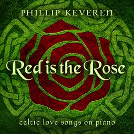 Cover image for Red Is the Rose: Celtic Love Songs on Piano