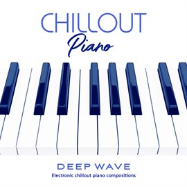Cover image for Chillout Piano: Electronic Chillout Piano Compositions