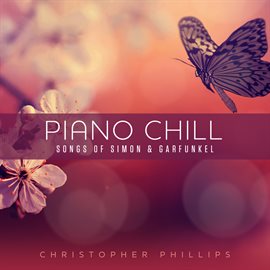 Cover image for Piano Chill: Songs of Simon & Garfunkel