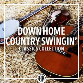 Cover image for Down Home Country Swingin': Classics Collection