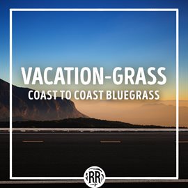 Cover image for Vacation-Grass: Coast to Coast Bluegrass