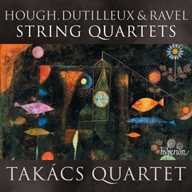 Cover image for Ravel, Dutilleux & Hough: String Quartets