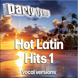 Imagen de portada para Hot Latin Hits 1 - Party Tyme [Latin Vocal Versions]