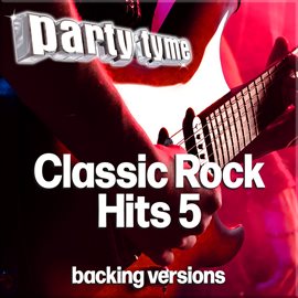 Cover image for Classic Rock Hits 5 - Party Tyme [Backing Versions]