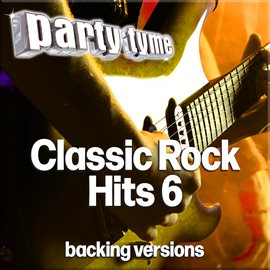 Cover image for Classic Rock Hits 6 - Party Tyme [Backing Versions]