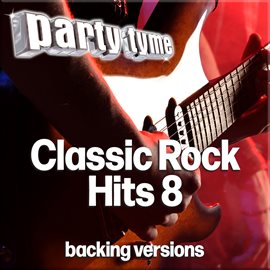 Classic Rock 8 Hits - Party Tyme [Backing Versions]
