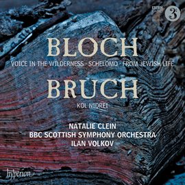 Cover image for Bloch: Schelomo & Voice in the Wilderness – Bruch: Kol Nidrei