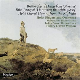 Cover image for Britten: Gloriana Dances – Bliss: Pastoral "Lie Strewn the White Flocks" – Holst: Rig Veda Hymns