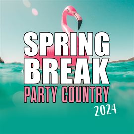 Cover image for Spring Break Party Country 2024