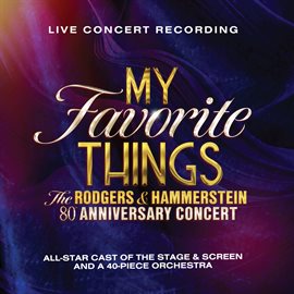 Cover image for My Favorite Things: The Rodgers & Hammerstein 80th Anniversary Concert [Live from Theatre Royal Drur