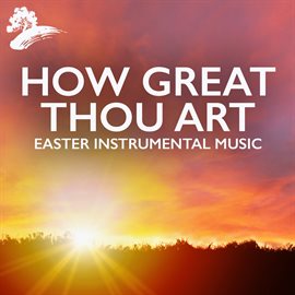 Imagen de portada para How Great Thou Art: Easter Instrumental Music