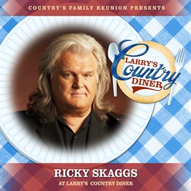Cover image for Ricky Skaggs at Larry's Country Diner [Live / Vol. 1]