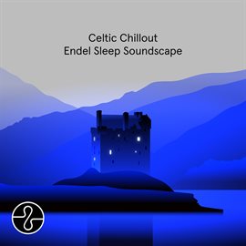 Cover image for Celtic Chillout: Endel Sleep Soundscape