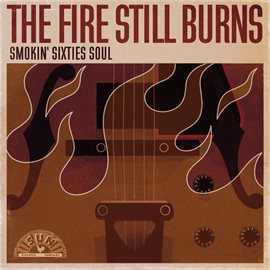 Imagen de portada para The Fire Still Burns: Smokin' Sixties Soul
