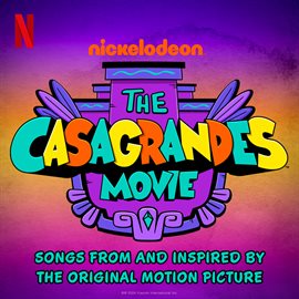 Cover image for The Casagrandes Movie: Songs from and Inspired by the Original Motion Picture