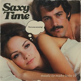 Cover image for Saxy Time: Music To Make Love To