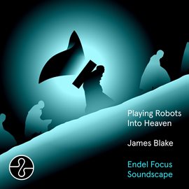 Cover image for Playing Robots Into Heaven [Endel Focus Soundscape]