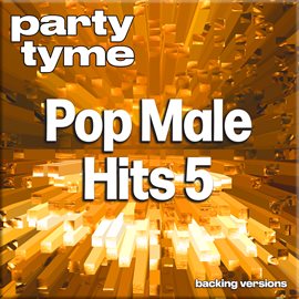 Cover image for Pop Male Hits 5 - Party Tyme [Backing Versions]