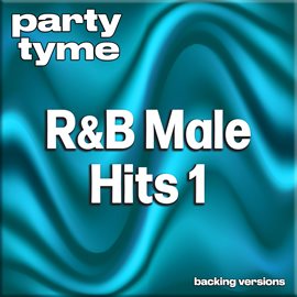 Imagen de portada para R&B Male Hits 1 - Party Tyme [Backing Versions]