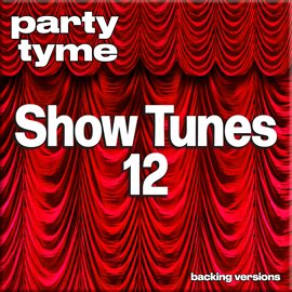 Cover image for Show Tunes 12 - Party Tyme [Backing Versions]
