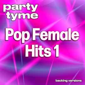 Imagen de portada para Pop Female Hits 1 - Party Tyme [Backing Versions]