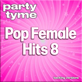Cover image for Pop Female Hits 8 - Party Tyme [Backing Versions]