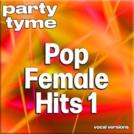 Imagen de portada para Pop Female Hits 1 - Party Tyme [Vocal Versions]