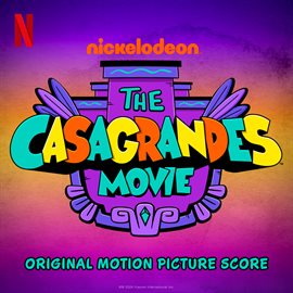 Cover image for The Casagrandes Movie [Original Motion Picture Score]