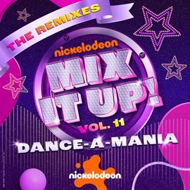 Cover image for Nickelodeon Mix It Up! Vol. 11 Dance-A-Mania [The Remixes]