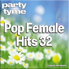 Cover image for Pop Female Hits 32-S - Party Tyme [Vocal Versions]