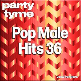 Cover image for Pop Male Hits 36-S - Party Tyme [Vocal Versions]