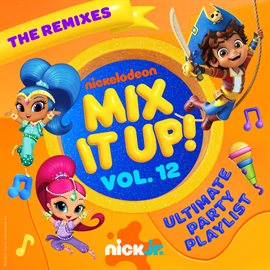 Cover image for Nick Jr. Mix It Up! Vol. 12: Ultimate Party Playlist [The Remixes]